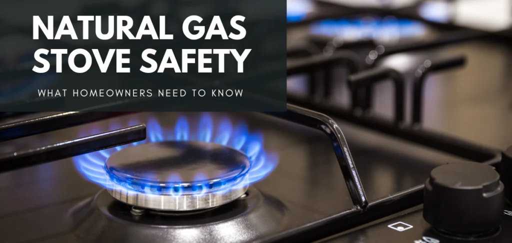 Natural Gas Stove Safety: What Homeowners Need to Know 2 Natural gas stove safety: what homeowners need to know.