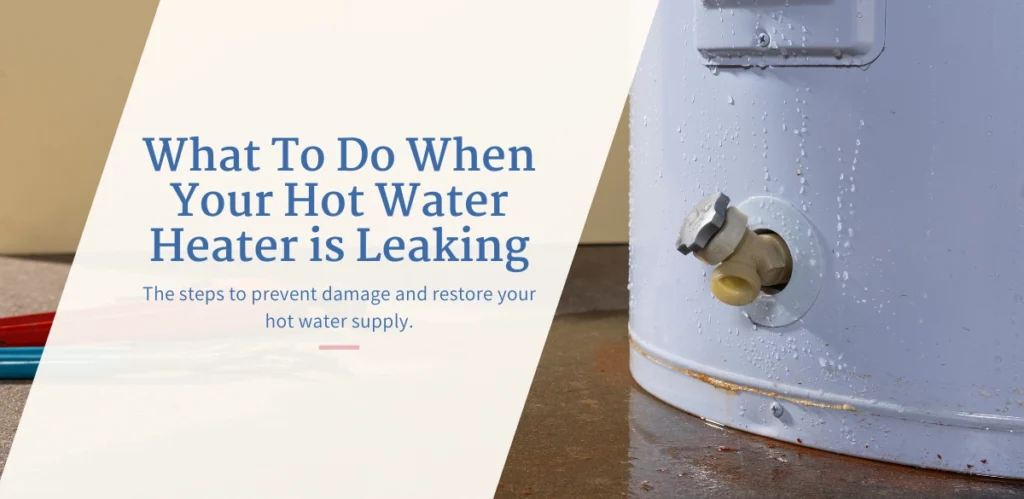 Is Your Hot Water Heater Leaking? Here’s What You Need To Do 1 What to do when your hot water heater's leaking.
